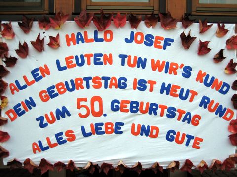 Hallo Josef, allen Leuten tun wirs kund, dein Geburtstag ist heut rund!